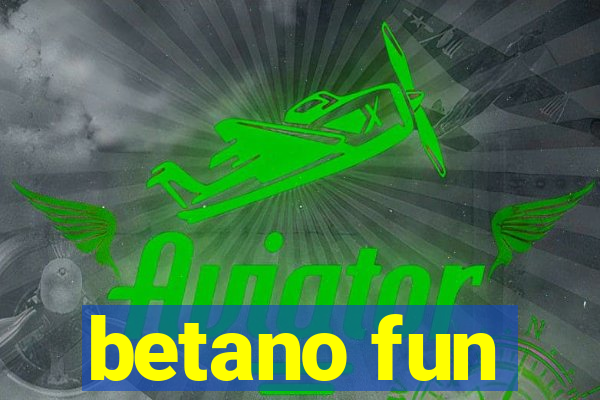 betano fun